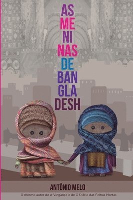 bokomslag As meninas de Bangladesh: Elas sonharam sonhos impossíveis. Só não imaginaram que um pesadelo também era possível.