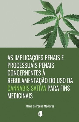 As implicações penais e processuais penais concernentes à regulamentação do uso da Cannabis sativa para fins medicinais 1