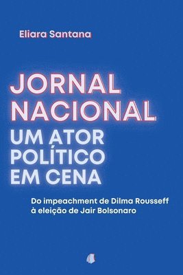 bokomslag Jornal Nacional, Um Ator Poltico Em Cena