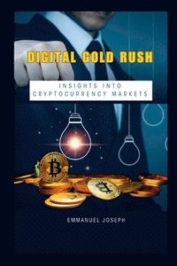 bokomslag Digital Gold Rush: Insights into Cryptocurrency Markets