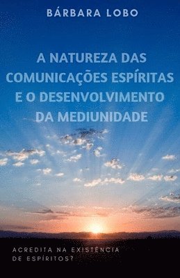 bokomslag A Natureza das Comunicações Espíritas e o Desenvolvimento da Mediunidade