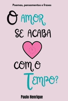 bokomslag O Amor Se Acaba Com O Tempo?