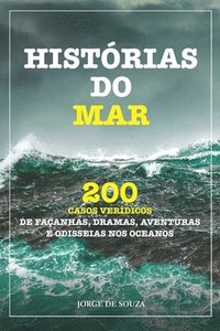 bokomslag Histórias Do Mar: 200 Casos Verídicos de Façanhas, Dramas, Aventuras E Odisseias Nos Oceanos