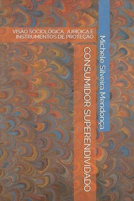 Consumidor Superendividado: Visão Sociológica, Jurídica E Instrumentos de Proteção 1