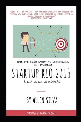 Allen Dos Santos Pinto Da Silva Filho - Uma reflexão sobre os resultados do Programa STARTUP RIO 2015 à luz da Lei de Inovação, Häftad