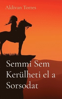 bokomslag Semmi Sem Kerlheti el a Sorsodat