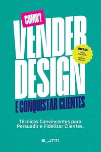 bokomslag Como Vender Design e Conquistar Clientes