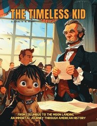 bokomslag The Timeless Kid: he story of an Immortal Boy Who Witnessed First Hand the Landmarks of American History, From Columbus to the Moon Land