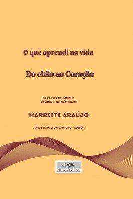 bokomslag O que aprendi na vida do CHÃO ao CORAÇÃO: 50 passos ao caminho do AMOR E DA GRATUIDADE