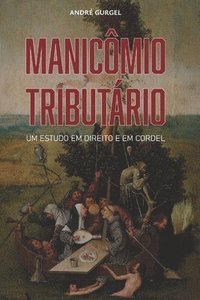 bokomslag Manicômio tributário - um estudo em direito e em cordel: As mais absurdas taxações da história, narradas com humor, crítica e cordel