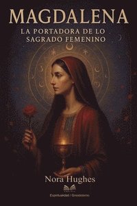 bokomslag Magdalena: La Portadora de lo Sagrado Femenino