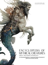 bokomslag Encyclopedia of Mythical Creatures - Greek and Roman Mythology: Greek and Roman Mythology: An Illustrated Bestiary of Legendary Beasts, Monsters & Spi