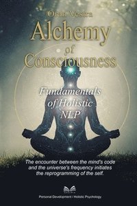 bokomslag Alchemy of Consciousness: Fundamentals of Holistic NLP
