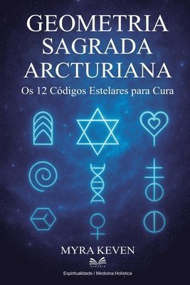 bokomslag Geometria Sagrada Arcturiana: Os 12 Códigos Estelares para Cura