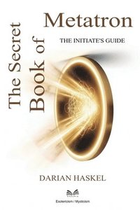 bokomslag The Secret Book of Metatron: The Initiate's Guide
