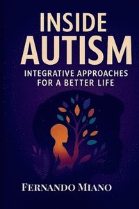 bokomslag Inside Autism: Integrative Approaches For a Better Life