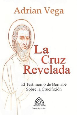 Cruz Revelada - El Testimonio de Bernabé Sobre la Crucifixión