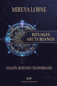 bokomslag Rituales Arcturianos: Sanación, Bienestar y Transformación