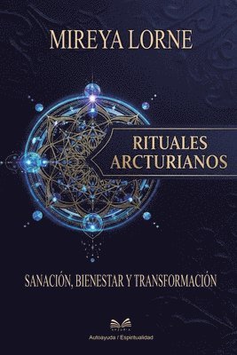 bokomslag Rituales Arcturianos: Sanación, Bienestar y Transformación