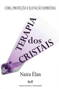 bokomslag Terapia dos Cristais: Cura, Proteção e Elevação Espiritual