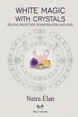 bokomslag White Magic with Crystals: Healing, Protection, Transformation, and Light