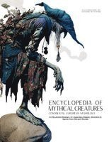 bokomslag Encyclopedia of Mythical Creatures - Continental European Mythology: An Illustrated Bestiary of Legendary Beasts, Monsters & Spirits from Ancient Worl
