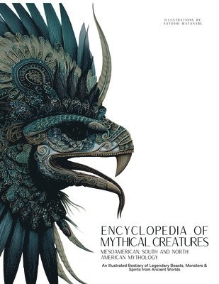 Ziggy Quinete, Satoshi Watanabe - Encyclopedia of Mythical Creatures - Mesoamerican, South and North American Mythology, Häftad