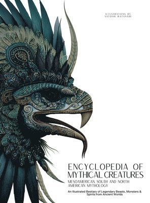 Encyclopedia of Mythical Creatures - Mesoamerican, South and North American Mythology