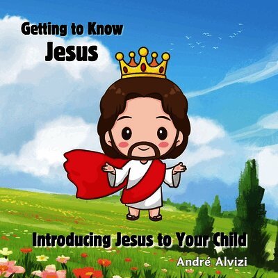 Getting to Know Jesus: Introducing Jesus to Your Child