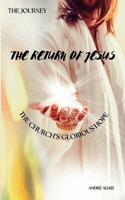 The Journey: The Return of Jesus: The Church's Glorious Hope