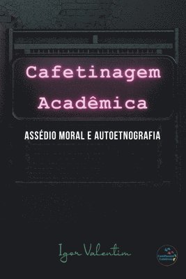 bokomslag Cafetinagem acadmica, assdio moral e autoetnografia