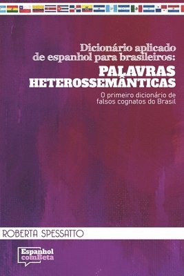 Dicionário aplicado de espanhol para brasileiros: Palavras Heterossemânticas: O primeiro dicionário de falsos cognatos do Brasil 1