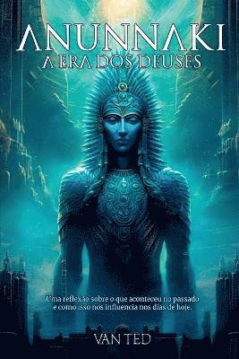 bokomslag Anunnaki - A Era Dos Deuses