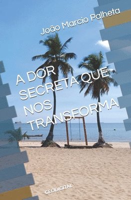 A Dor Secreta Que Nos Transforma 1