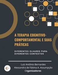bokomslag A Terapia Cognitivo-Comportamental e suas práticas: : diferentes olhares para diferentes contextos.