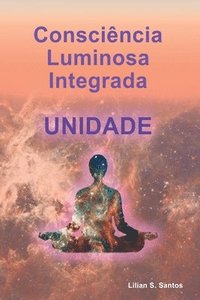 bokomslag Conscincia Luminosa Integrada Unidade