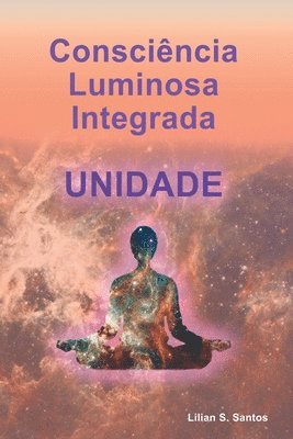 bokomslag Consciência Luminosa Integrada Unidade
