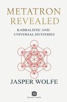 Jasper Wolfe - Metatron Revealed - Kabbalistic and Universal Mysteries, Häftad