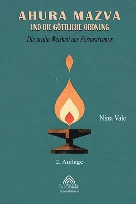 Ahura Mazva und die göttliche Ordnung: Die uralte Weisheit des Zoroastrismus 1