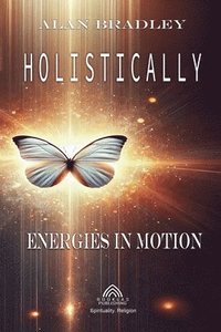 bokomslag Holistically - Energies in Motion