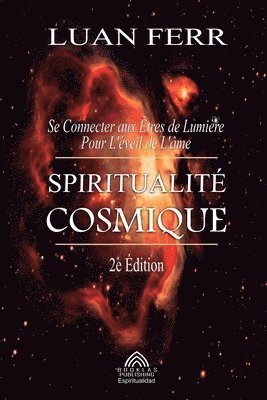 bokomslag Spiritualité Cosmique: Se Connecter aux Êtres de Lumière Pour L'éveil de L'âme