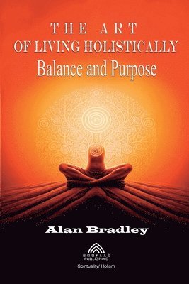 bokomslag Art of Living Holistically - Balance and Purpose