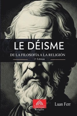 bokomslag Le Déisme: De la Philosophie à la Religion