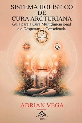 bokomslag Sistema Holístico de Cura Arcturiana: Guia para a Cura Multidimensional e o Despertar da Consciência