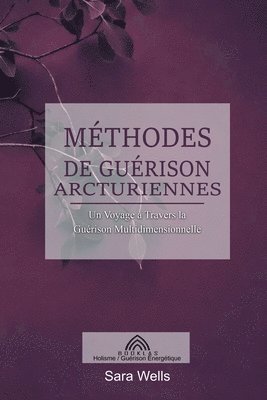 bokomslag Méthodes de Guérison Arcturiennes: Un Voyage à Travers la Guérison Multidimensionnelle