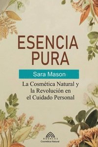 bokomslag Esencia Pura: La Cosmética Natural y la Revolución en el Cuidado Personal