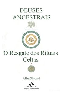 bokomslag Deuses Ancestrais: O Resgate dos Rituais Celtas