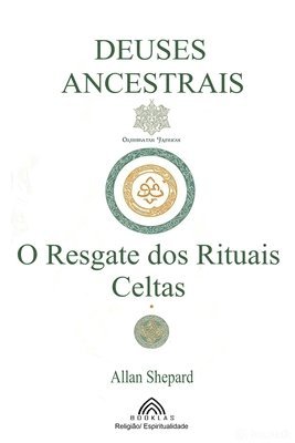 Deuses Ancestrais: O Resgate dos Rituais Celtas 1