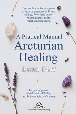 bokomslag Practical Manual of Arcturian Healing