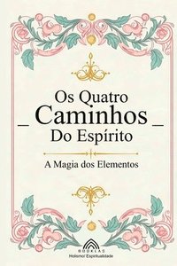 bokomslag Os Quatro Caminhos do Espírito: A Magia dos Elementos